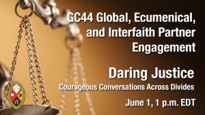 GC44 Partner Engagement - Daring Justice: Engaging in Courageous Conversations Across Divides - June 1, 1:00 PM EDT 