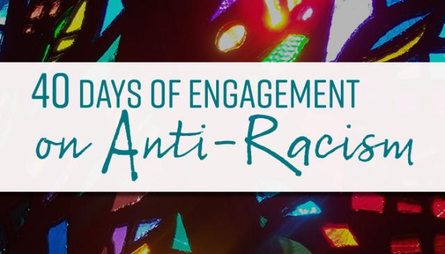 The words 40 Days of Engagement on Anti-Racism against an abstract stained-glass background