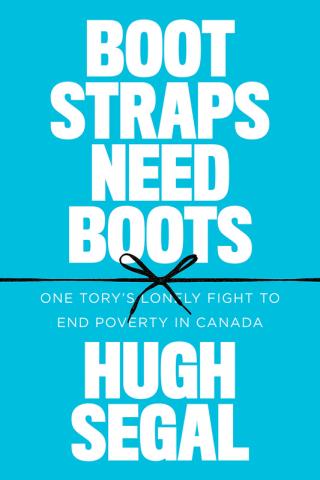 Bootstraps Need Boots and Hugh Segal in white on a light blue background